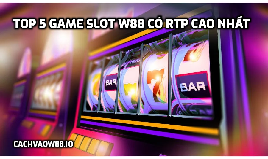 Top 5 Game Slot Có RTP Cao Nhất tại W88